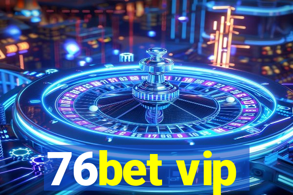 76bet vip