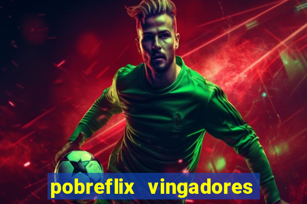 pobreflix vingadores guerra infinita