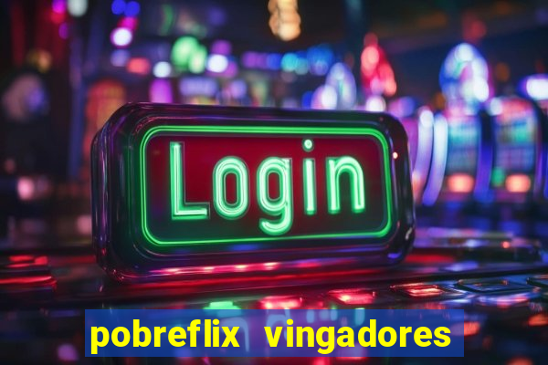 pobreflix vingadores guerra infinita