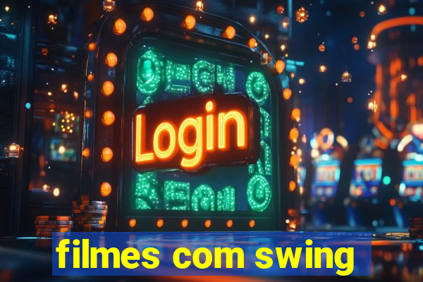 filmes com swing