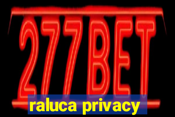 raluca privacy