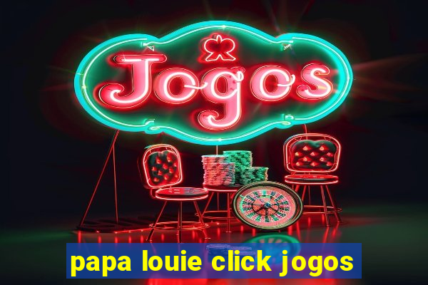 papa louie click jogos