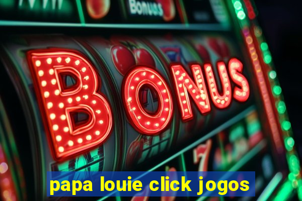 papa louie click jogos