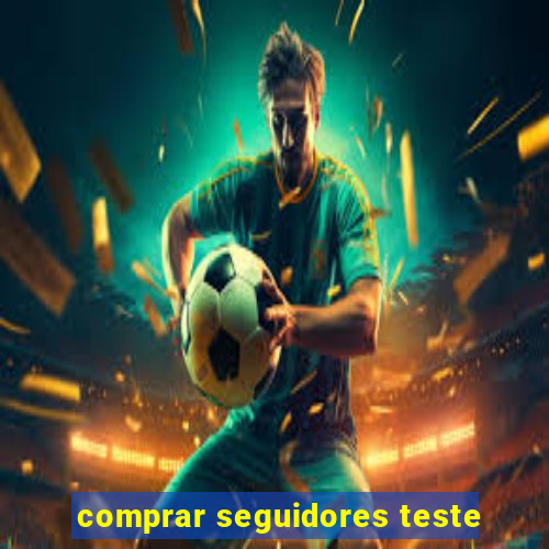 comprar seguidores teste