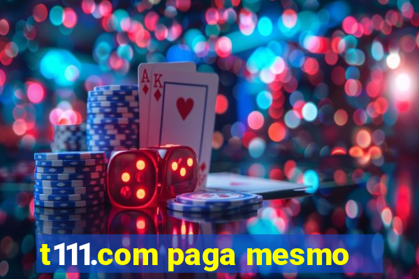t111.com paga mesmo