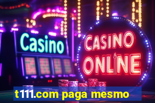 t111.com paga mesmo