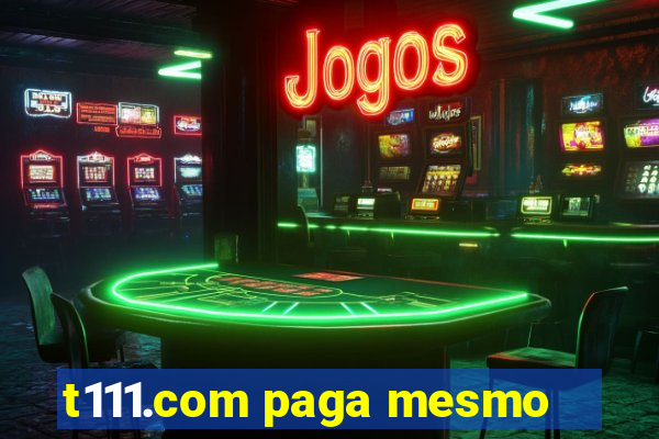 t111.com paga mesmo