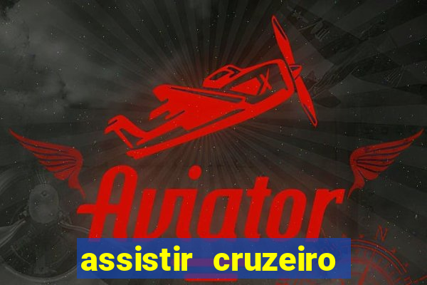 assistir cruzeiro ao vivo hd