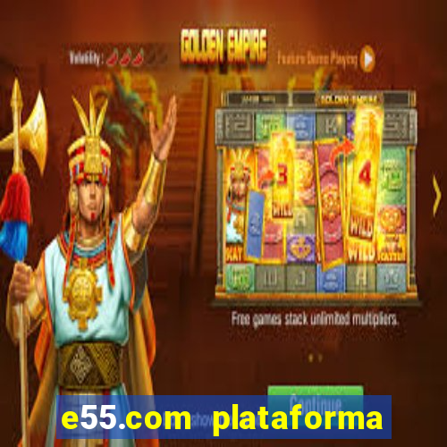e55.com plataforma de jogos