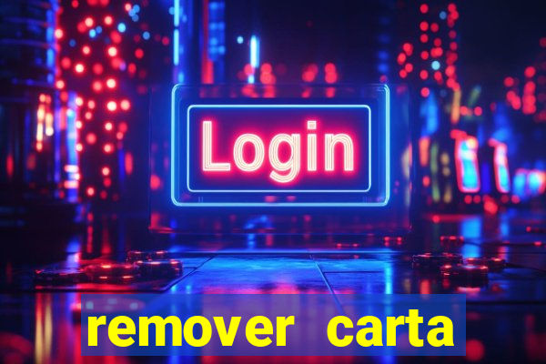 remover carta history reborn