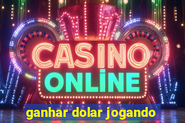 ganhar dolar jogando