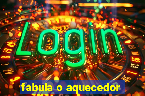 fabula o aquecedor