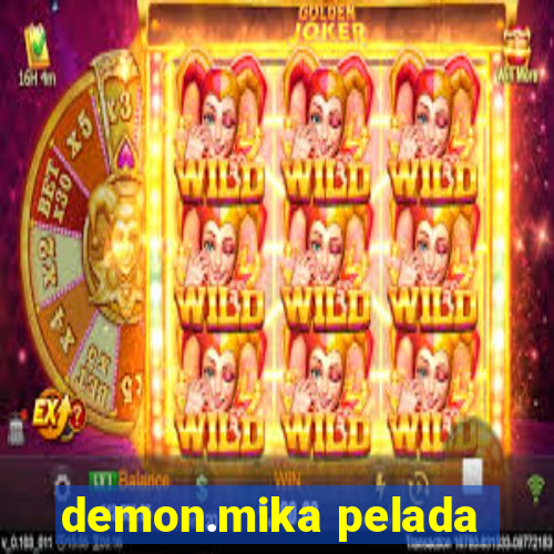 demon.mika pelada