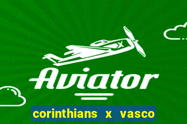 corinthians x vasco da gama ao vivo futemax