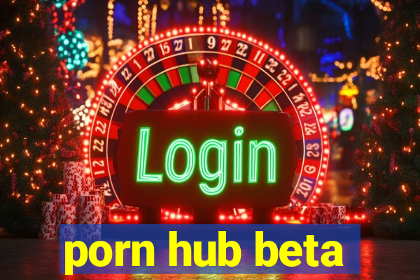 porn hub beta
