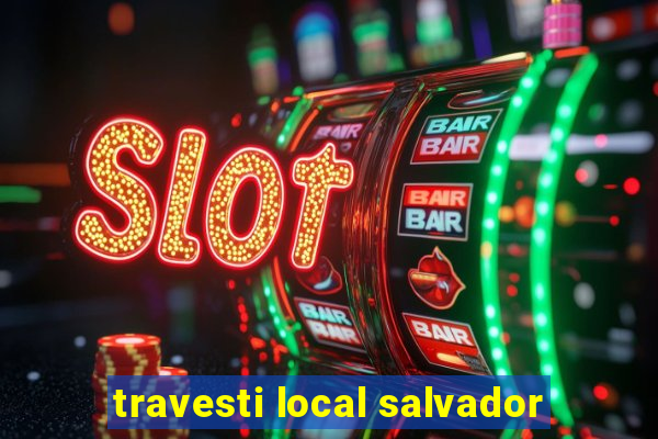 travesti local salvador