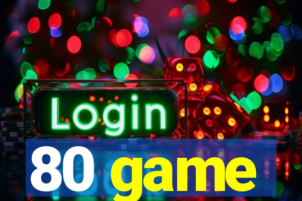 80 game
