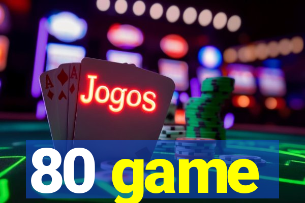 80 game