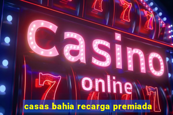 casas bahia recarga premiada