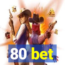 80 bet