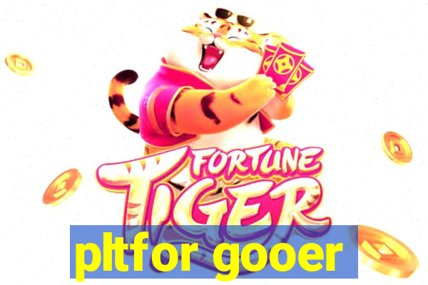 pltfor gooer