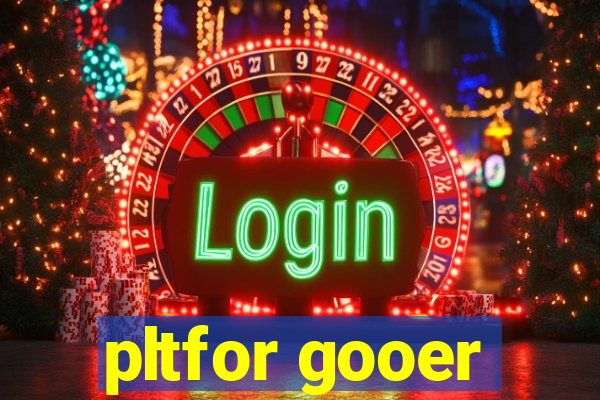 pltfor gooer