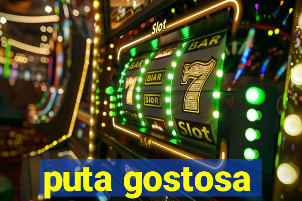 puta gostosa