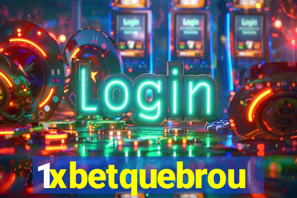 1xbetquebrou