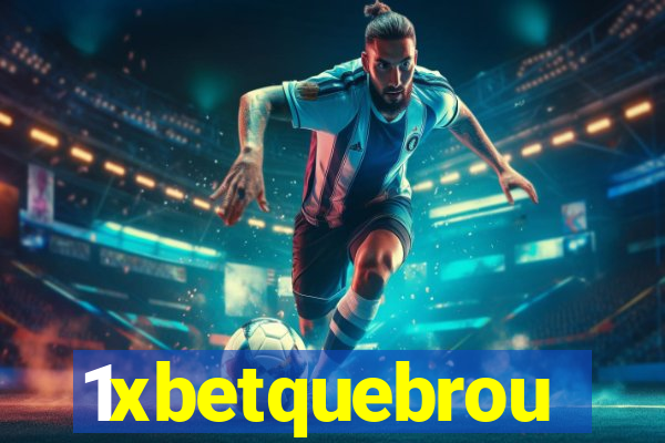 1xbetquebrou