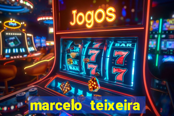 marcelo teixeira fortuna atual