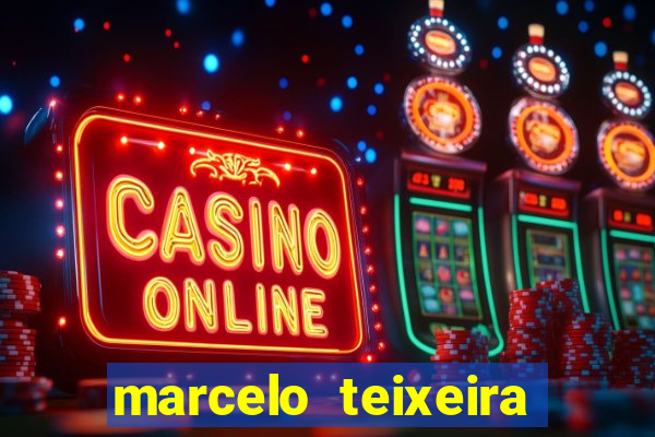 marcelo teixeira fortuna atual