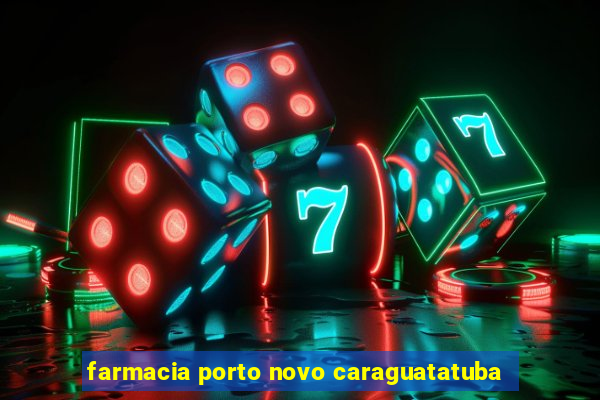 farmacia porto novo caraguatatuba