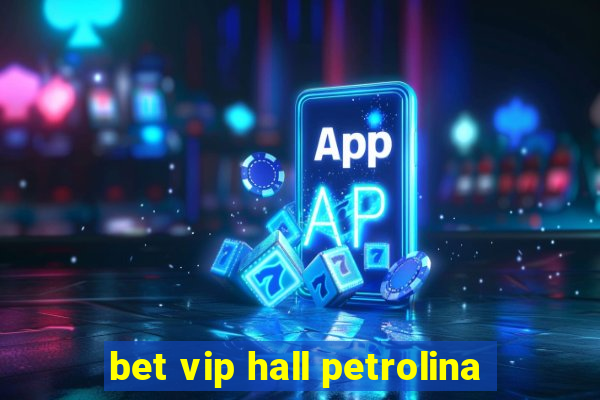 bet vip hall petrolina