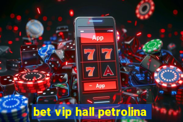 bet vip hall petrolina