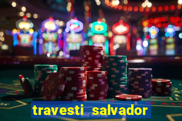travesti salvador com local