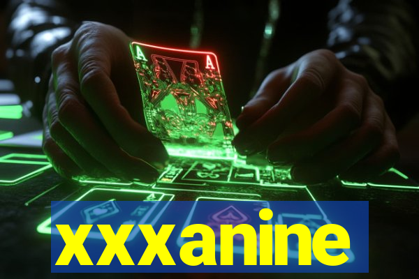 xxxanine