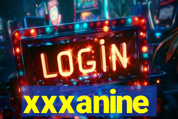 xxxanine