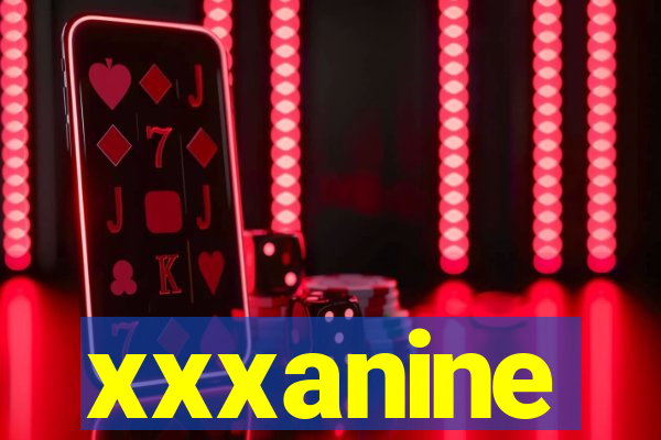 xxxanine