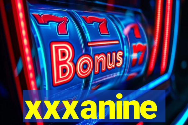 xxxanine