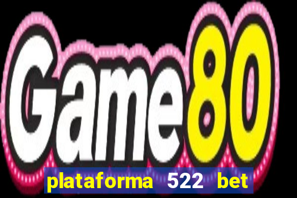 plataforma 522 bet é confiável