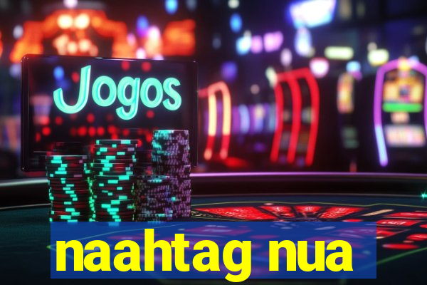 naahtag nua