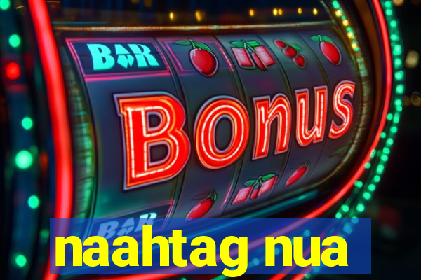 naahtag nua