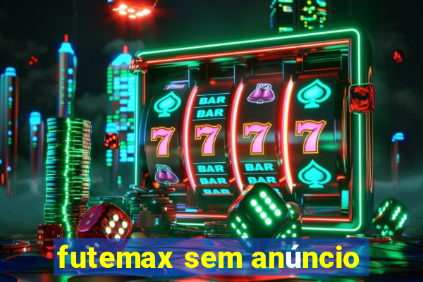 futemax sem anúncio