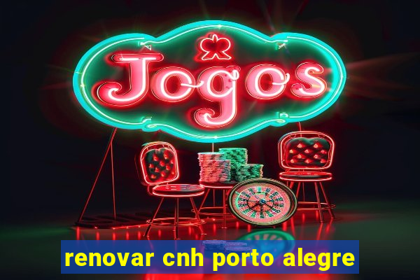 renovar cnh porto alegre