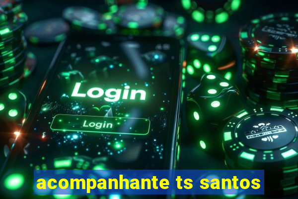 acompanhante ts santos