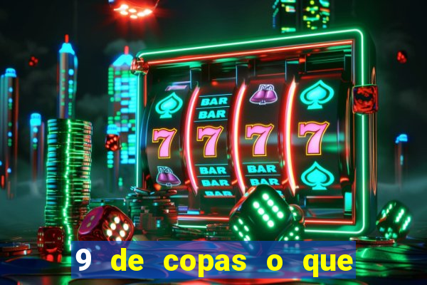 9 de copas o que ele sente por mim