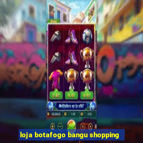 loja botafogo bangu shopping