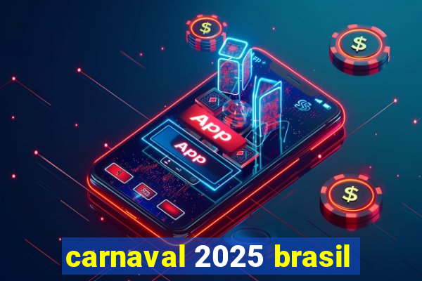 carnaval 2025 brasil