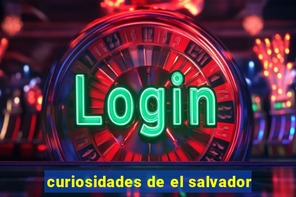 curiosidades de el salvador