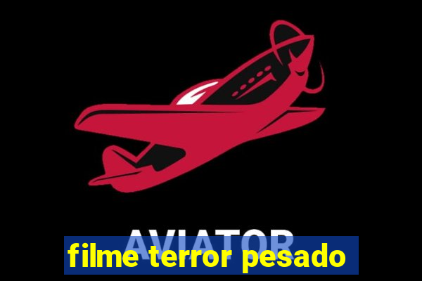 filme terror pesado